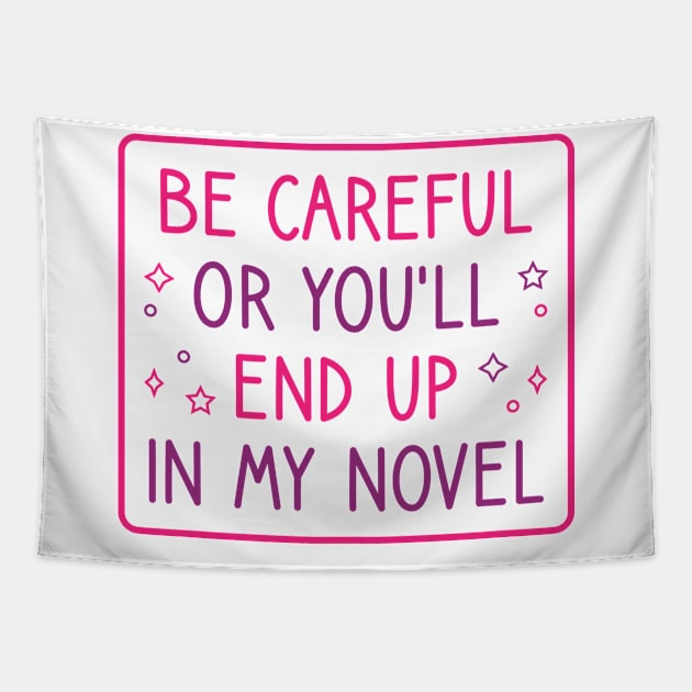 Be Careful Or You'll End Up In My Novel Tapestry by FOZClothing