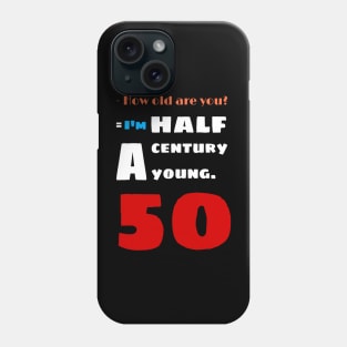 I'm a half century young i'm 50 years old Phone Case