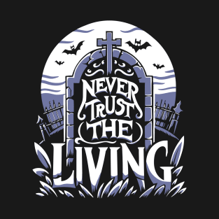 Never Trust the Living Quote T-Shirt