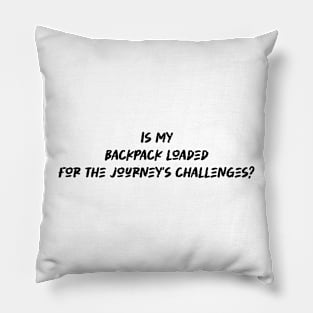 Is my backpack loaded for the journey's challenges - Backpacking lover Pillow