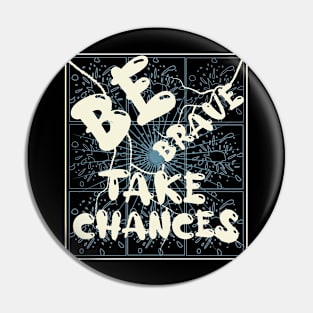 Be Brave Take Chances Pin