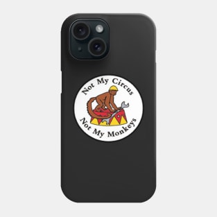 Not My Circus Not My Monkeys Phone Case