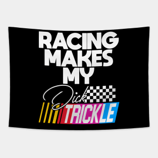 Racing Makes My Dick Trickle Tapestry