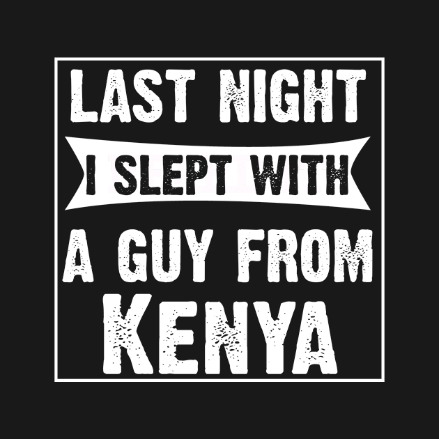 Last Night I Slept With A Guy From Kenya. Funny by CoolApparelShop