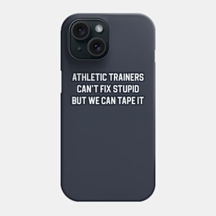 Funny Athletic Trainer Gift Athletic Trainers Can't Fix Stupid Phone Case