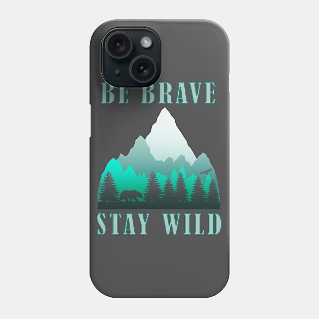 Be Brave Stay Wild - Nature Shirt - Outdoors Adventure Shirt Phone Case by Curryart