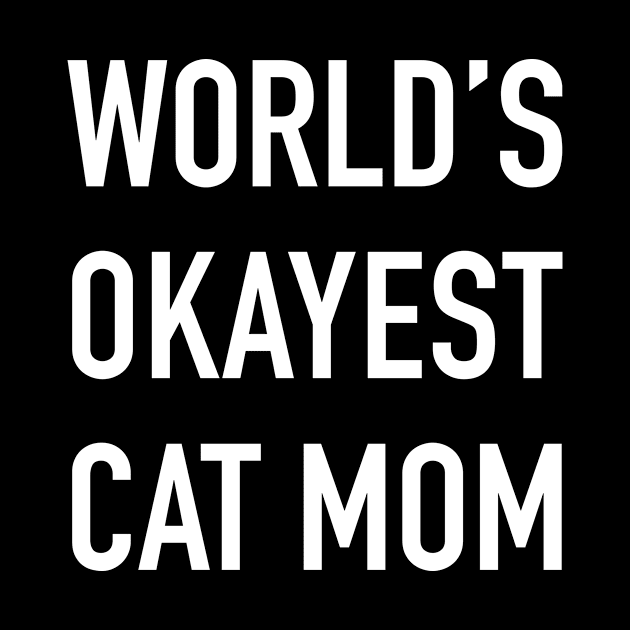 World's Okayest Cat Mom White Typography by DailyQuote