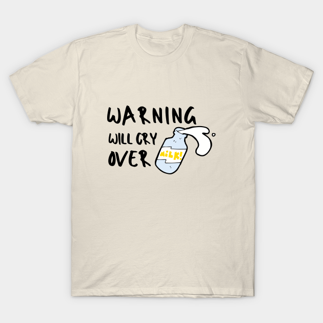 Spilled Milk Emotional Pun Sarcastic Funny Meme Emotional Cute Gift Happy Fun Introvert Awkward Geek Hipster Silly Inspirational Motivational Birthday Present - Emotional - T-Shirt