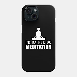 Meditation - I'd rather do meditation b Phone Case