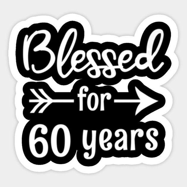 Blessed For 60 Years 60th Birthday Gift For Grandma Mom Gift Ideas For Mothers Day 2020 Sticker Teepublic