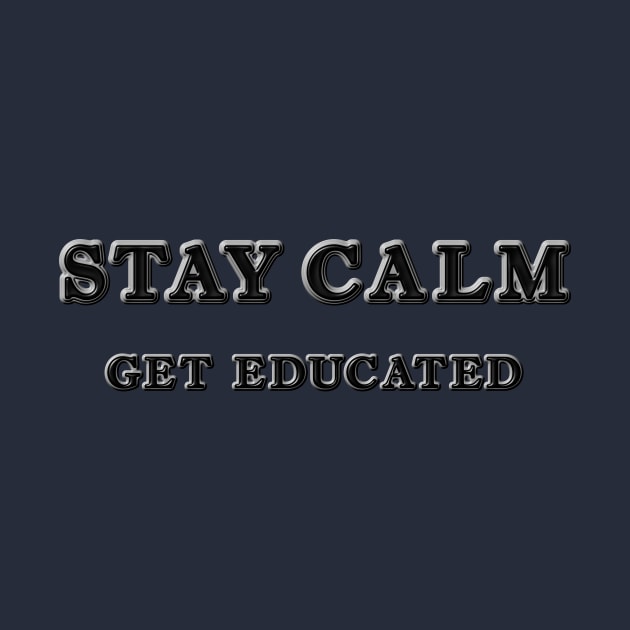 Stay Calm Get Educated by Explore_Rama