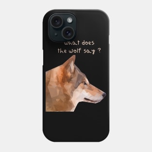 What does the wolf say ? Phone Case