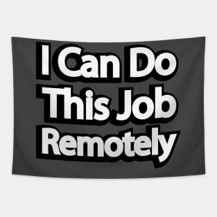 I Can Do This Job Remotely Tapestry