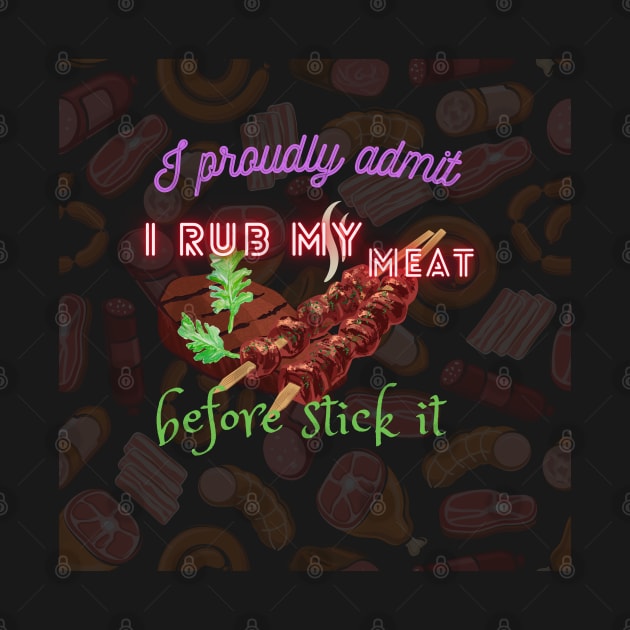 I proudly admit i rub my meat before stick it by Mkstre