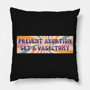 Prevent Abortion Get A Vasectomy, Abortion Bumper Pillow