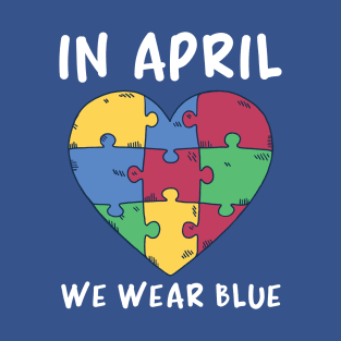 Autism Awareness, In April We Wear Blue T-Shirt