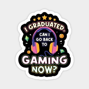 I Graduated Can I Go back to Gaming Now Magnet