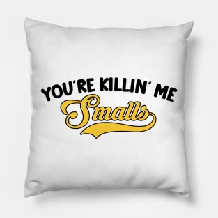 You're Killin' Me Smalls Pillow