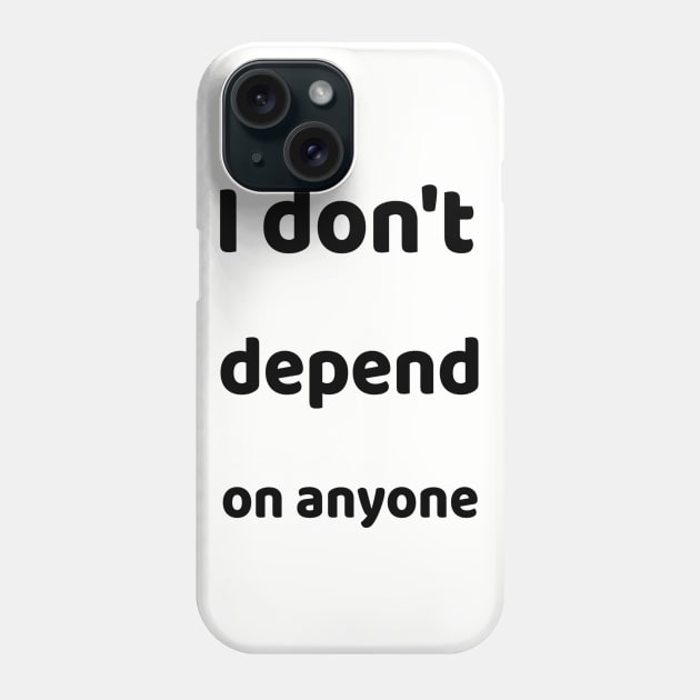 I don´t depend on anyone Phone Case by WordsGames