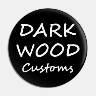 darkwood  customs Pin