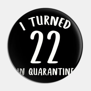 I Turned 22 In Quarantine Pin