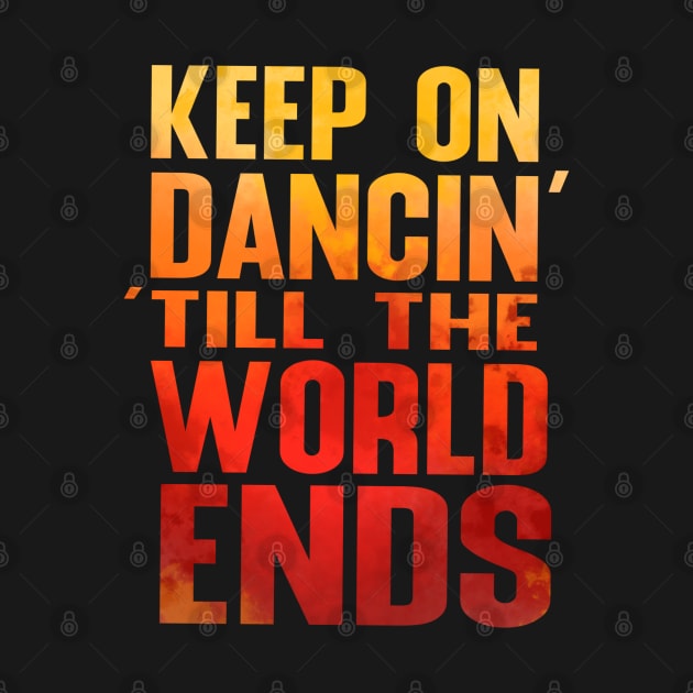 Keep on Dancin' Till the World Ends by Chinchela