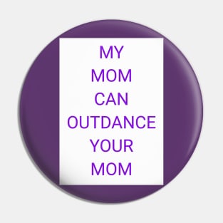 My Mom Can Outdance Your Mom Pin