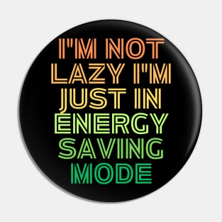 I'm Not Lazy I'm Just Energy Saving Mode Pin