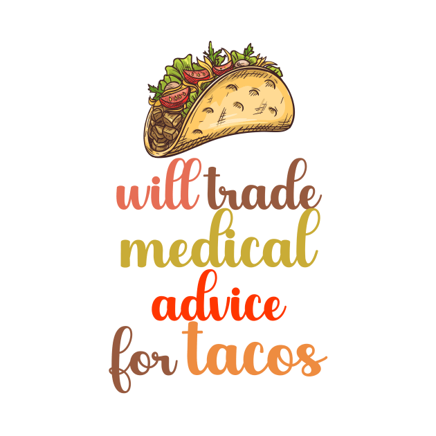 Will Trade Medical Advice For Tacos by nextneveldesign