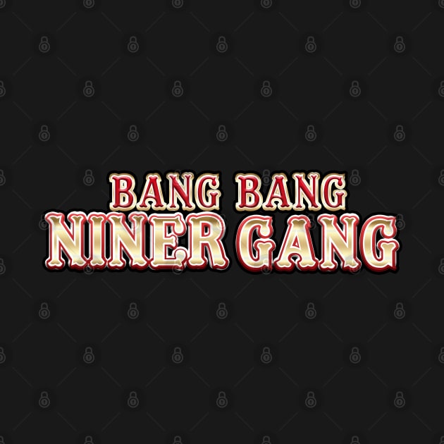 Bang Bang Niner Gang by BobJ