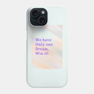 We have Only one Dream, Win it! Phone Case