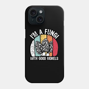 I'm a Fungi With Good Morels Phone Case