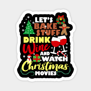 Lets Bake Stuff Drink Wine And Watch Christmas Movie Magnet