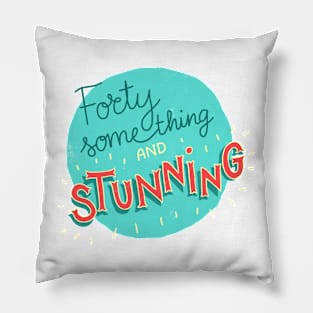 Forty something and stunning Pillow