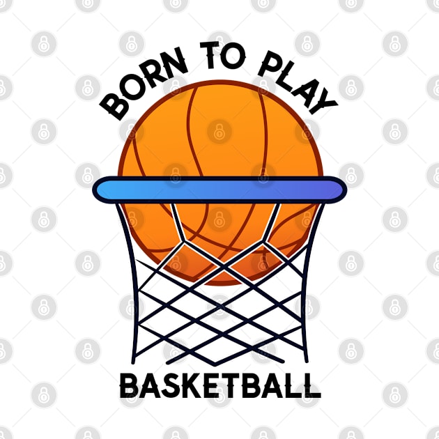 Basketball Fan - Born to play basketball by Inspire Enclave