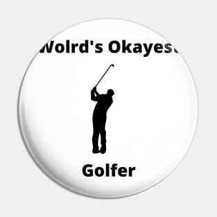 World's Okayest Golfer Design Pin