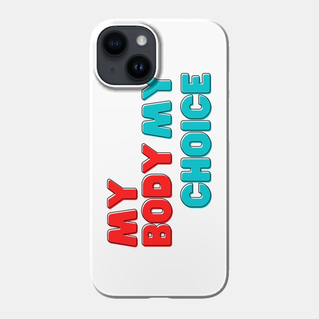 My body My choice Phone Case by Gluten Free Traveller