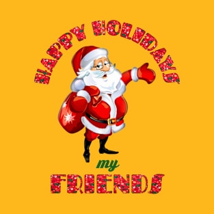 Christmas- Santa Claus- Happy Holidays My Friends T-Shirt