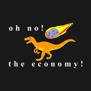 Oh no the economy! T-Shirt