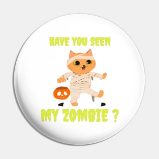 HAVE YOU SEEN MY ZOMBIE ? - Funny Hallooween Cat Zombie Quotes Pin