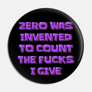 Zero was Invented to Count the Fucks I Give Pin