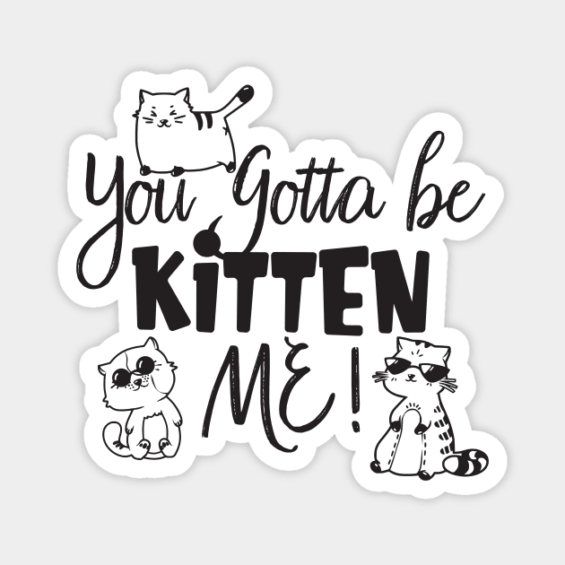 You Gotta Be Kitten Me Magnet by VintageArtwork