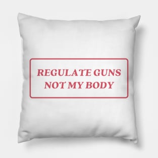 regulate guns not my body Pillow