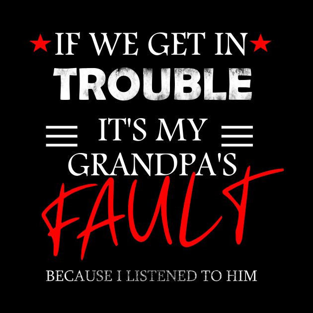 if we get in trouble it's my grandpa's fault by DODG99