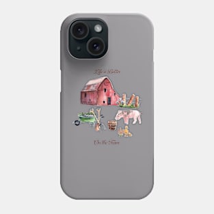 Life is Better on the Farm Phone Case