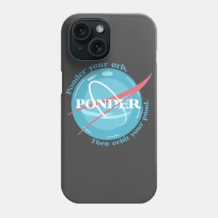 Ponder your orb Phone Case