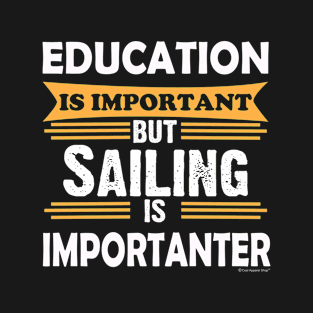 Sailing is Importanter Than Education. Funny T-Shirt