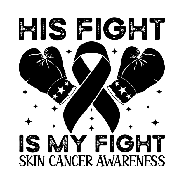 His Fight is My Fight Skin Cancer Awareness by Geek-Down-Apparel