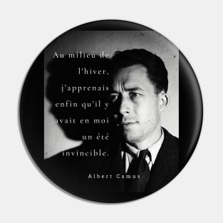 Albert Camus black and white portrait and quote: Au milieu de l'hiver, j'apprenais enfin Pin