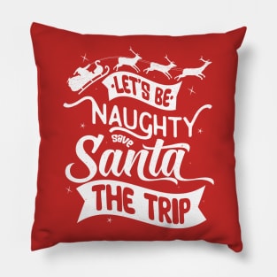 Be Naughty Save Santa The Trip Pillow